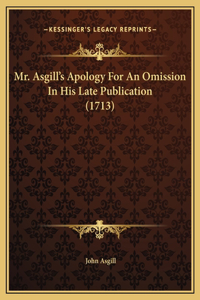 Mr. Asgill's Apology For An Omission In His Late Publication (1713)