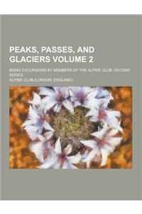 Peaks, Passes, and Glaciers; Being Excursions by Members of the Alpine Club. Second Series Volume 2