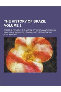 The History of Brazil; From the Period of the Arrival of the Braganza Family in 1808, to the Abdication of Don Pedro the First in 1831 Volume 2