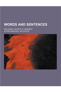 Words and Sentences; Including a Review of Grammar
