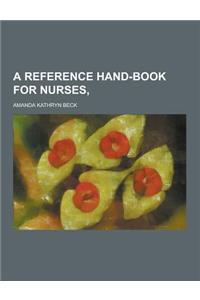 A Reference Hand-Book for Nurses,