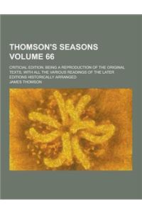 Thomson's Seasons; Criticial Edition, Being a Reproduction of the Original Texts, with All the Various Readings of the Later Editions Historically Arr