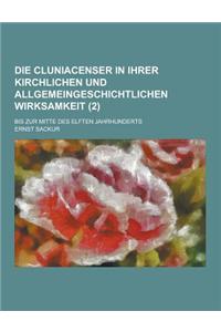 Die Cluniacenser in Ihrer Kirchlichen Und Allgemeingeschichtlichen Wirksamkeit; Bis Zur Mitte Des Elften Jahrhunderts (2)