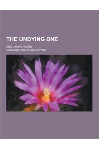 The Undying One; And Other Poems