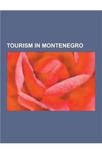 Tourism in Montenegro: Airlines of Montenegro, Airports in Montenegro, Bay of Kotor, Hotels in Montenegro, Resorts in Montenegro, Visitor Att
