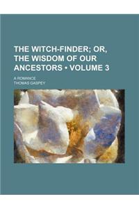 The Witch-Finder (Volume 3); Or, the Wisdom of Our Ancestors. a Romance