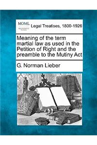 Meaning of the Term Martial Law as Used in the Petition of Right and the Preamble to the Mutiny ACT