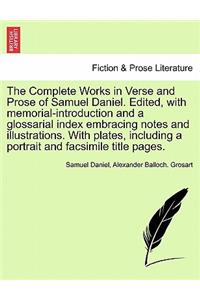 The Complete Works in Verse and Prose of Samuel Daniel. Edited, with memorial-introduction and a glossarial index embracing notes and illustrations. With plates, including a portrait and facsimile title pages.