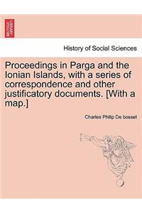 Proceedings in Parga and the Ionian Islands, with a series of correspondence and other justificatory documents. [With a map.]