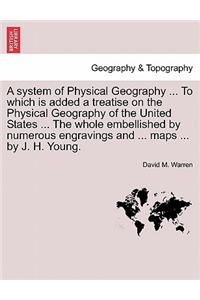 System of Physical Geography ... to Which Is Added a Treatise on the Physical Geography of the United States ... the Whole Embellished by Numerous Engravings and ... Maps ... by J. H. Young.