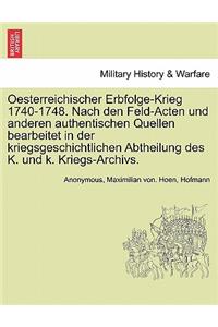 Oesterreichischer Erbfolge-Krieg 1740-1748. Nach Den Feld-Acten Und Anderen Authentischen Quellen Bearbeitet in Der Kriegsgeschichtlichen Abtheilung Des K. Und K. Kriegs-Archivs.