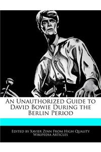 An Unauthorized Guide to David Bowie During the Berlin Period