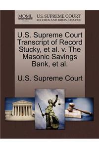 U.S. Supreme Court Transcript of Record Stucky, et al. V. the Masonic Savings Bank, et al.