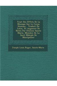 Trait Des Effets de La Musique Sur Le Corps Humain... Traduit Du Latin, Et Augment de Notes Par Etienne Sainte Marie, Membre de La Soci T M Dicale de Montpellier