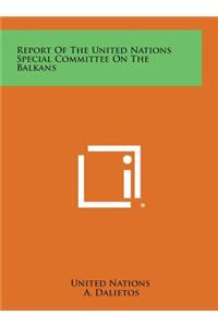 Report of the United Nations Special Committee on the Balkans