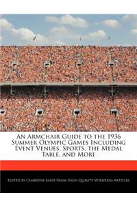 An Armchair Guide to the 1936 Summer Olympic Games Including Event Venues, Sports, the Medal Table, and More