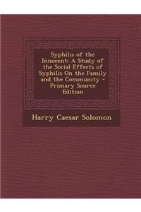 Syphilis of the Innocent: A Study of the Social Effects of Syphilis on the Family and the Community