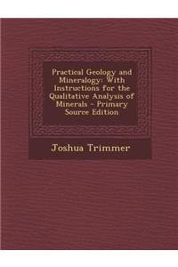 Practical Geology and Mineralogy