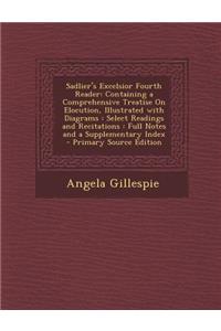 Sadlier's Excelsior Fourth Reader: Containing a Comprehensive Treatise on Elocution, Illustrated with Diagrams: Select Readings and Recitations: Full Notes and a Supplementary Index