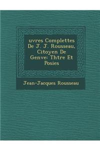 Uvres Complettes de J. J. Rousseau, Citoyen de Gen Ve