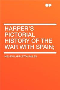 Harper's Pictorial History of the War with Spain;