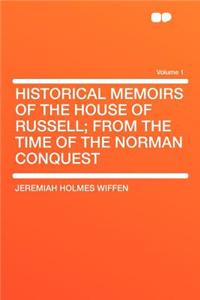 Historical Memoirs of the House of Russell; From the Time of the Norman Conquest Volume 1