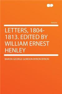 Letters, 1804-1813. Edited by William Ernest Henley