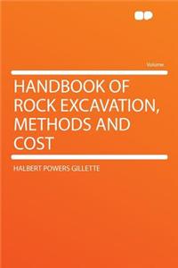 Handbook of Rock Excavation, Methods and Cost