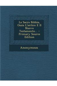 Sacra Bibbia, Ossia L'antico E Il Nuovo Testamento...