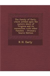 The Family of Early, Which Settled Upon the Eastern Shore of Virginia and Its Connection with Other Families
