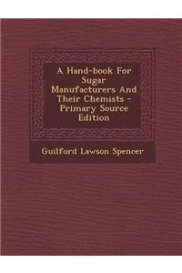 A Hand-Book for Sugar Manufacturers and Their Chemists - Primary Source Edition