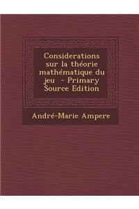 Considerations Sur La Theorie Mathematique Du Jeu - Primary Source Edition