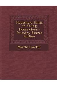 Household Hints to Young Housewives - Primary Source Edition