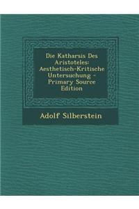 Die Katharsis Des Aristoteles: Aesthetisch-Kritische Untersuchung