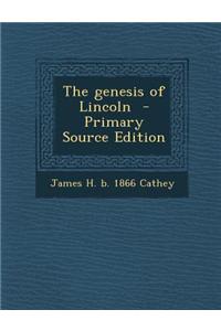 The Genesis of Lincoln - Primary Source Edition