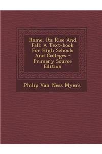 Rome, Its Rise and Fall: A Text-Book for High Schools and Colleges: A Text-Book for High Schools and Colleges