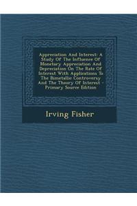 Appreciation and Interest: A Study of the Influence of Monetary Appreciation and Depreciation on the Rate of Interest with Applications to the Bi