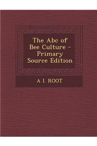 The ABC of Bee Culture - Primary Source Edition
