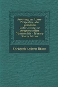 Anleitung Zur Linear-Perspektive Oder Grundliche Unterweisung Zur Perspektivischen Stereometrie