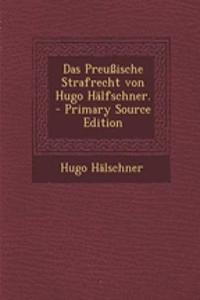 Das Preussische Strafrecht Von Hugo Halfschner.