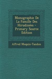 Monographie de La Famille Des Hirudinees - Primary Source Edition