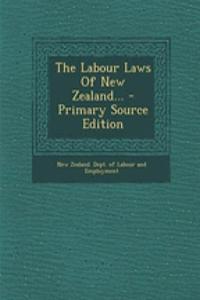 The Labour Laws of New Zealand... - Primary Source Edition
