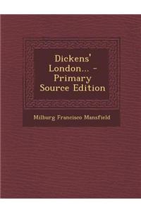 Dickens' London... - Primary Source Edition