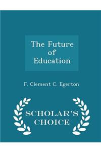 The Future of Education - Scholar's Choice Edition