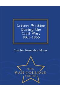 Letters Written During the Civil War, 1861-1865 - War College Series