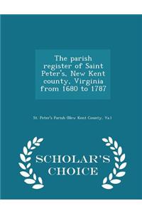 Parish Register of Saint Peter's, New Kent County, Virginia from 1680 to 1787 - Scholar's Choice Edition