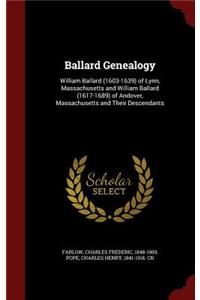 Ballard Genealogy: William Ballard (1603-1639) of Lynn, Massachusetts and William Ballard (1617-1689) of Andover, Massachusetts and Their Descendants