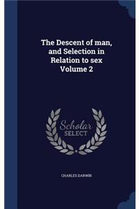 The Descent of man, and Selection in Relation to sex Volume 2