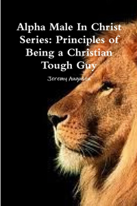 Alpha Male In Christ Series