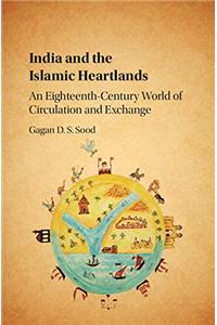 India and the Islamic Heartlands: An Eighteenth Century World of Circulation and Exchange